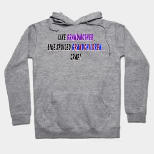 Like grandmother, like spoiled grandchildren… crap! Hoodie